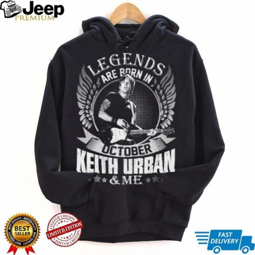 Legends Are Born In October Keith Urban & Me shirt