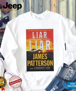 Liar Liar James Patterson And Candice Fox Shirt