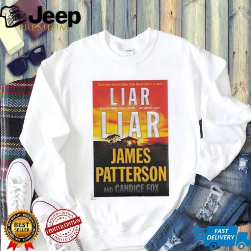 Liar Liar James Patterson And Candice Fox Shirt