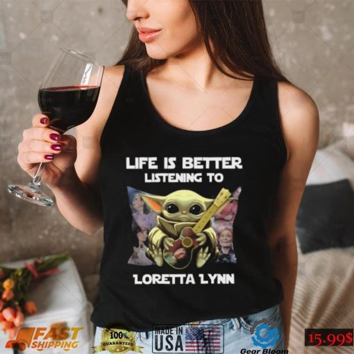 Life Is Better Listening To Loretta Lynn Tshirt0 shirt, hoodie, longsleeve, sweater