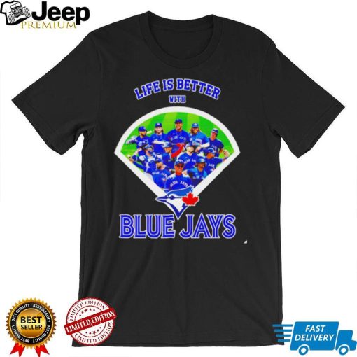 Life is better with Toronto Blue Jays 2022 shirt0