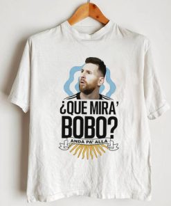 Lionel Messi que Mira’ Bobo anda Pa’ Alla shirt