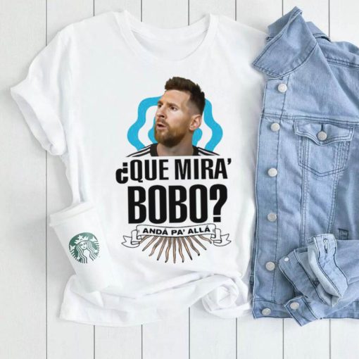 Lionel Messi que miras bobo and pa’ alla 2022 t shirt