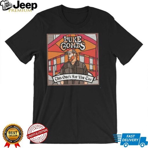 Luke Combs this ones for you too shirt0