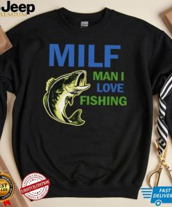 MILF man I love fishing shirt