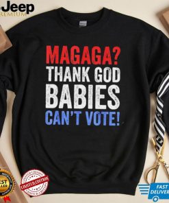 Magaga Thank God babies can’t vote vintage shirt