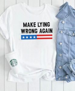 Make Lying Wrong Again Quote Shirt