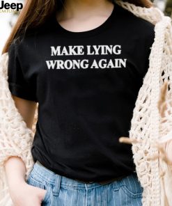 Make Lying Wrong Again Shirt