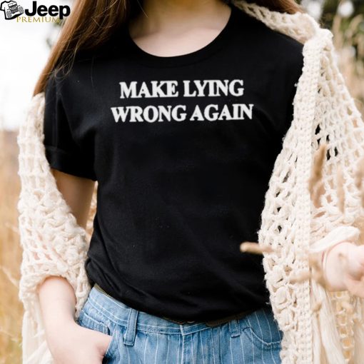 Make Lying Wrong Again Shirt