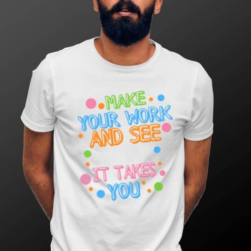 Make Your Mark See Where It Takes You Unisex T Shirt