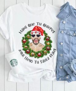 Mami que tu quieres aqui llego tu santa claus Bad Bunny Christmas t shirt