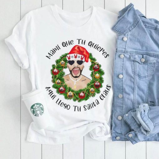 Mami que tu quieres aqui llego tu santa claus Bad Bunny Christmas t shirt