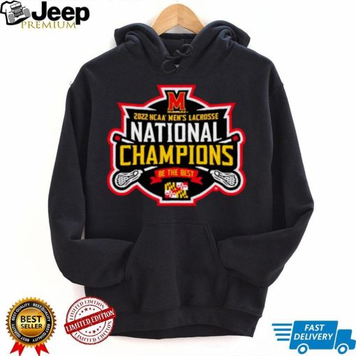 Maryland Terrapins 2022 NCAA Men’s Lacrosse National Champions Be The Best Shirt