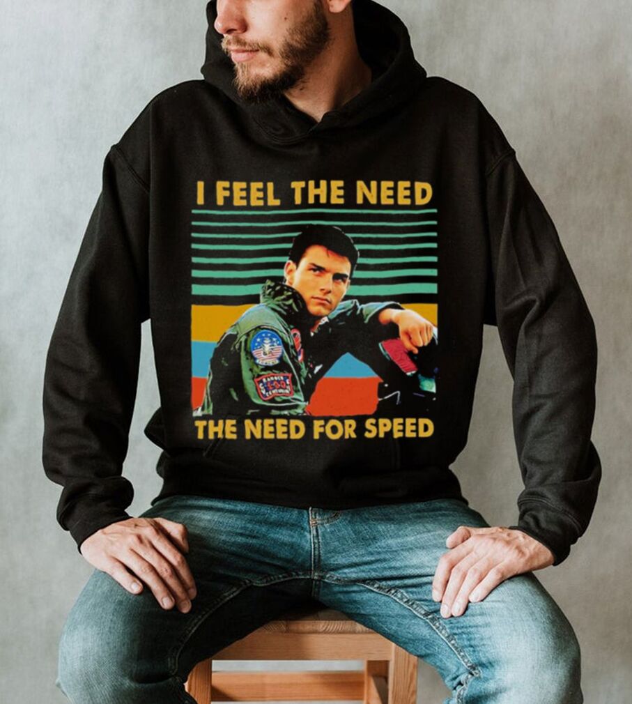 I Feel The Need The Need For Speed Shirt