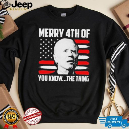 Merry 4th You Know The Thing Shirt