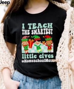 Merry Christmas Elf I Teach The Smartest Little Elves #homeschool Mom Shirt