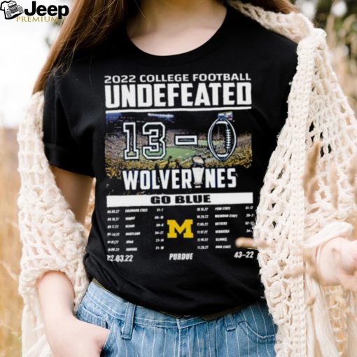 Michigan Wolverines 2022 College Football Undefeated 13 0 Go Blue shirt