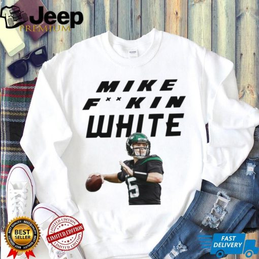 Mike fking mike fuckin white t shirt