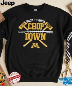 Minnesota Golden Gophers Back To Back Chop Down Champions 2021 2022 Shirt