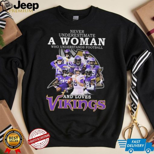 Minnesota Vikings Never Underestimate A Woman Who Understands Football And Loves Vikings Signatures Shirt