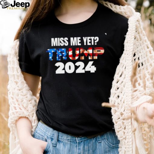 Miss me yet Trump 2024 American flag Donald Trump 4th Of July The Return shirt