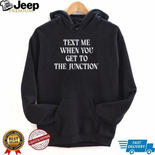 Mississippi State Text Me When You Get To The Junction Shirt