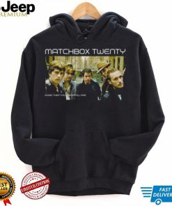 More Than You Think You Are Matchbox Twenty shirt