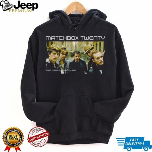 More Than You Think You Are Matchbox Twenty shirt