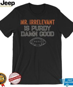 Mr Irrelevant is Purdy Damn Good 262 shirt