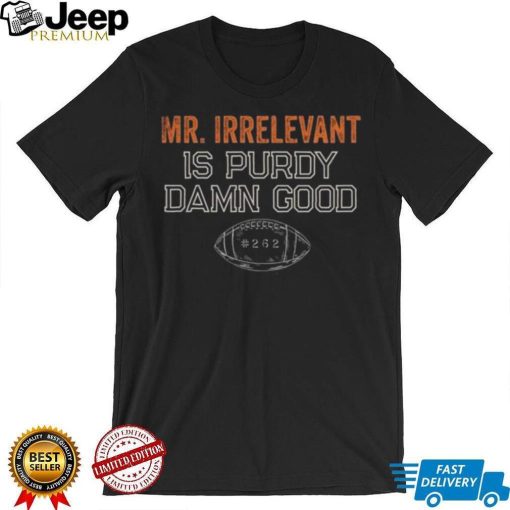 Mr Irrelevant is Purdy Damn Good 262 shirt