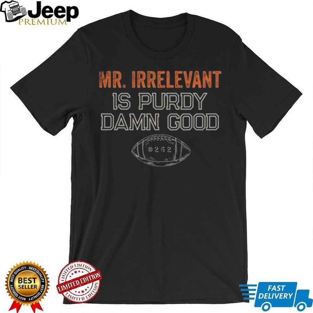 Mr Irrelevant is Purdy Damn Good 262 shirt - Store T-shirt