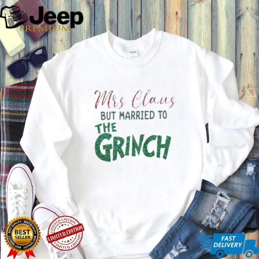 Mrs Claus But Married To The Grinch Shirt