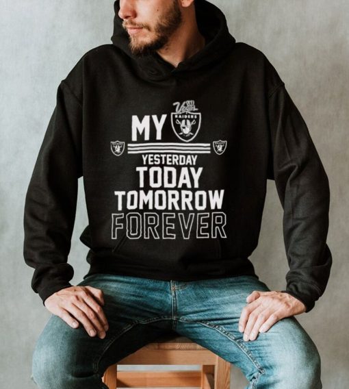 My Las Vegas Raider Yesterday Today Tomorrow Forever Shirt