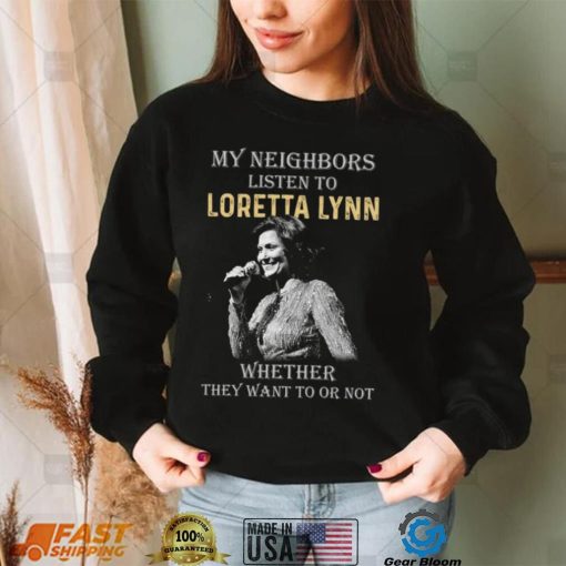 My Neighbors Listen To Loretta Lynn Tshirt