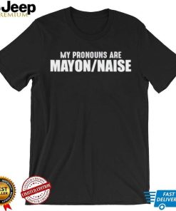 My Pronouns Are Mayon Naise Shirt