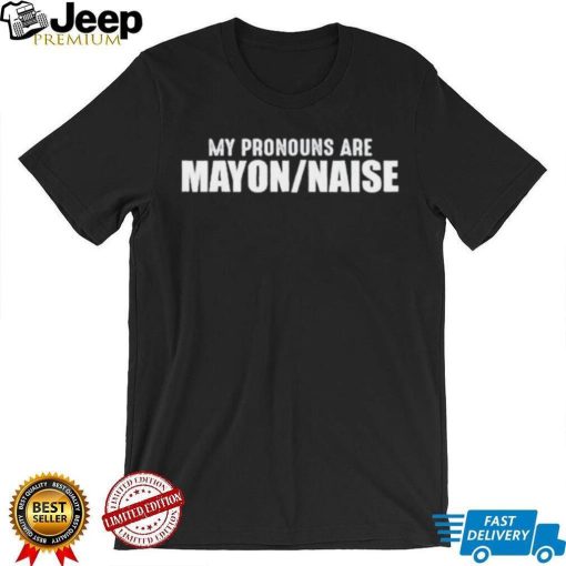 My Pronouns Are Mayon Naise Shirt