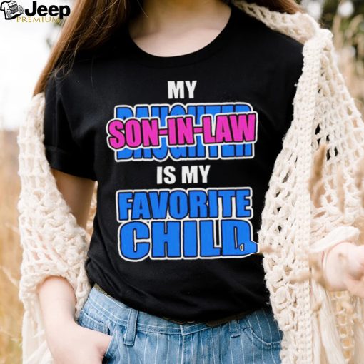 My daughter is my favorite child son in law shirt