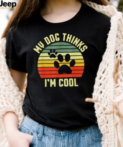 My dog thinks I’m cool vintage 2022 shirt