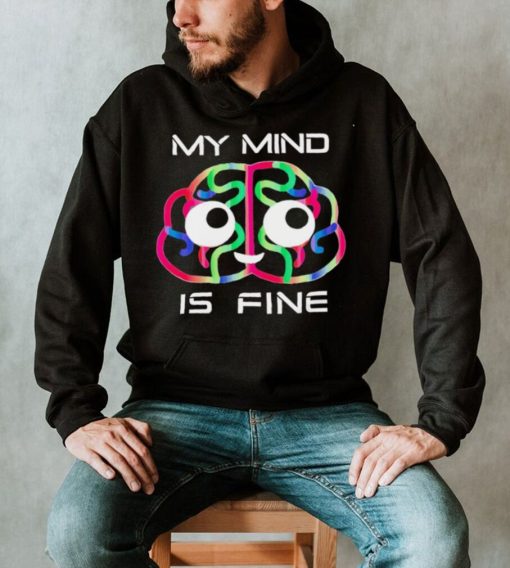 My mind is fine brain colorful shirt