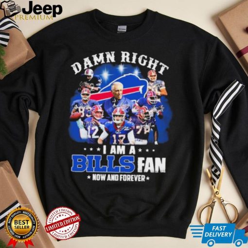 NFL Damn Right I Am A Bills Fan Now And Forever Signatures Shirt