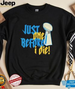 NFL Super Bowl Just One Before I Die Shirt