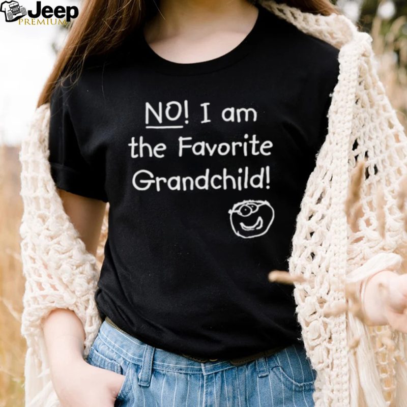 NO! I am the Favorite Grandchild! T Shirt