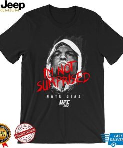 Nate diaz I’m not surprised nate diaz Tee