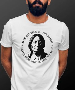 Native American Man Belongs To The Earth Does Not Belong To Man T shirt