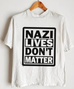 Nazi Lives Don’t Matter Shirt