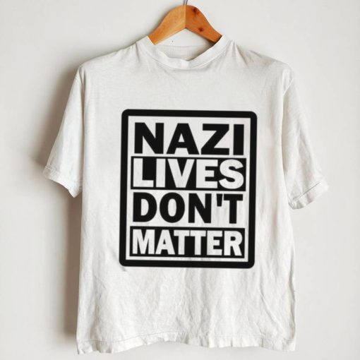 Nazi Lives Don’t Matter Shirt