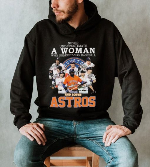 Never Underestimate A Woman Who Understands Baseball And Loaves The Astros 2022 Signatures Shirt