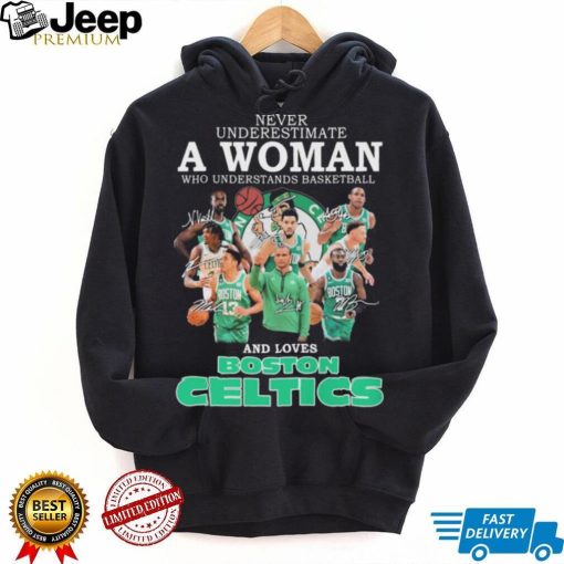 Never Underestimate A Woman Who Understands Basketball And Loves Boston Celtics 2022 Signatures Shirt