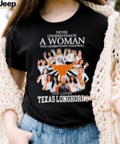 Never Underestimate A Woman Who Understands Volleyball And Loves Texas Longhorns Shirt