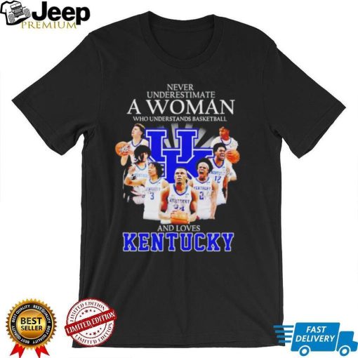 Never underestimate a woman who understands basketball and loves Kentucky T Shirt